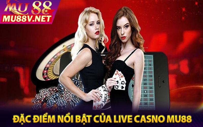 Đặc điểm nổi bật của Live casino tại nhà cái mu88