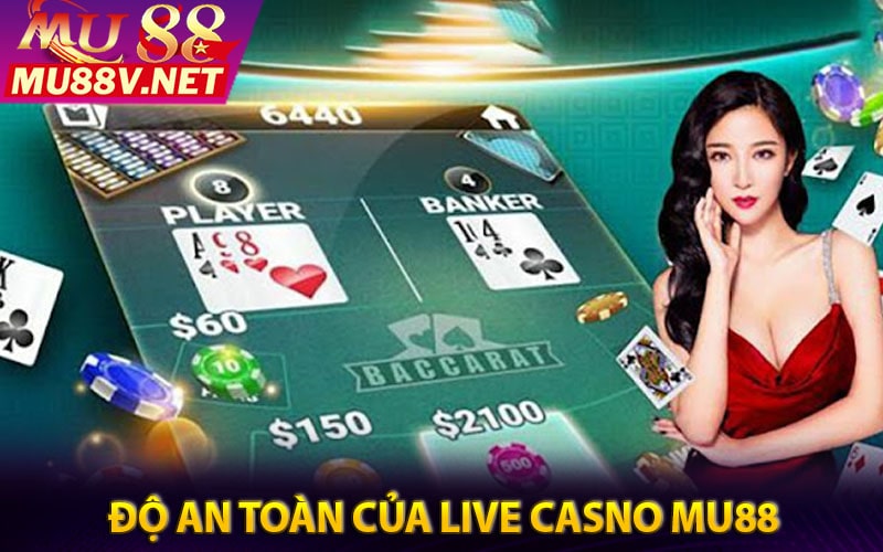 Mật độ an toàn mà mu88 dành cho sảnh game live casino