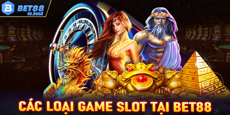 Các loại game slot tại Bet88